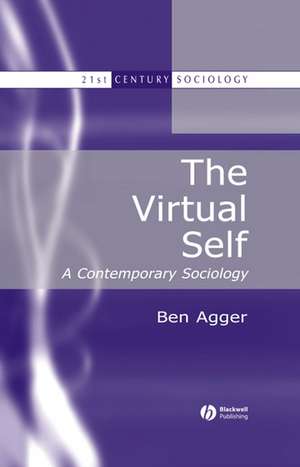 The Virtual Self: A Contemporary Sociology de B Agger