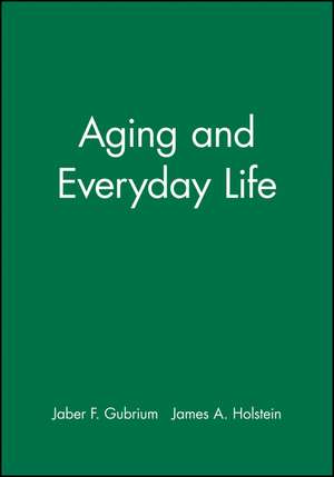 Aging and Everyday Life de JF Gubrium