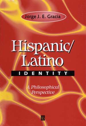 Hispanic/Latino Identity: A Philosophical Perspect ive de JJE Gracia