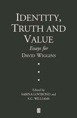 Identity, Truth and Value – Essays for David Wiggins de S Lovibond