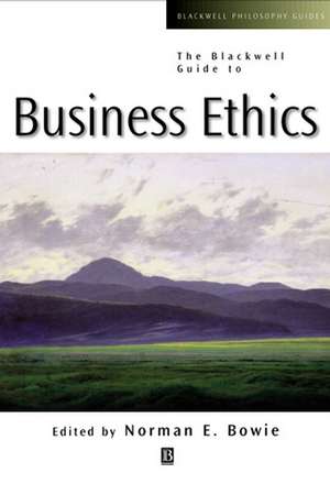 The Blackwell Guide to Business Ethics de NE Bowie