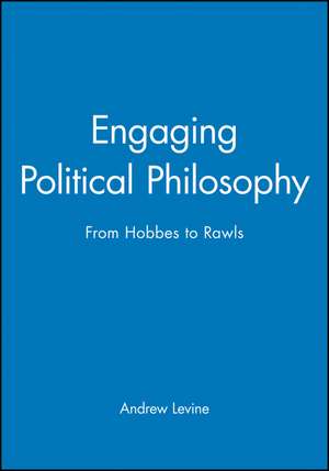 Engaging Political Philosophy ( From Hobbes to Raw ls) de A Levine