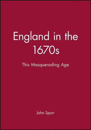 England in the 1670s – This Masquerading Age de Spurr