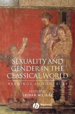 Sexuality and Gender in the Classical World – Readings and Sources de LK McClure