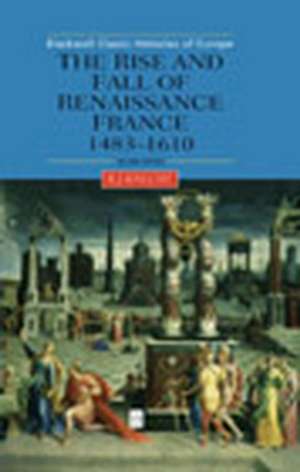 The Rise and Fall of Renaissance France 1483–1610 Second Edition de RJ Knecht