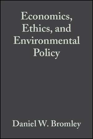 Economics, Ethics and Environmental Policy – Contested Choices de DW Bromley