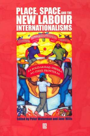 Place, Space and the New Labour Internationalisms de P Waterman