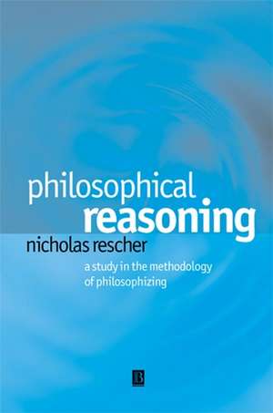 Philosophical Reasoning: A Study in the Methodolog y of Philosophizing de N. Rescher