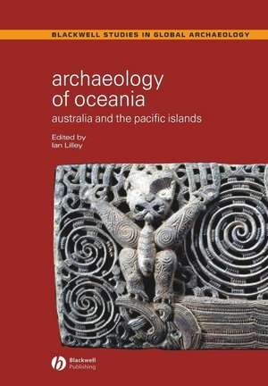 Archaeology of Oceania: Australia and the Pacific Islands de Lilley