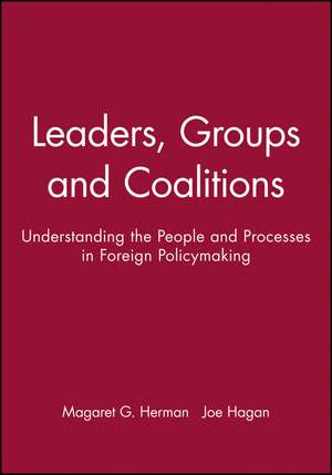 Leaders, Groups and Coalitions – Understanding the People and Processes in Foreign Policymaking de M Hermann