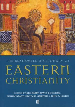 The Blackwell Dictionary of Eastern Christianity de K Parry