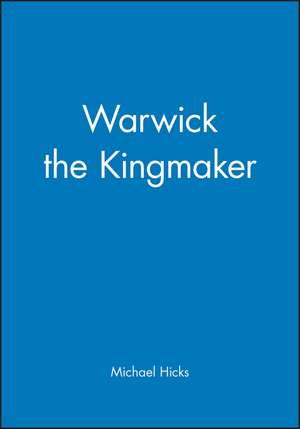 Warwick the Kingmaker de M Hicks