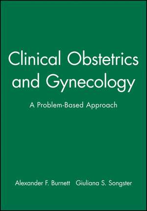 Clinical Obstetrics and Gynecology – A Problem–Based Approach de Burnett