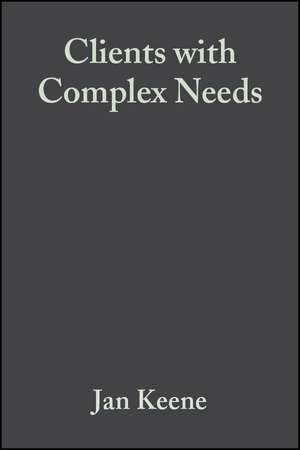 Clients with Complex Needs – Interprofessional Practice de J Keene