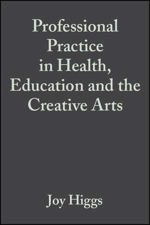 Professional Practice in Health, Education and the Creative Arts de J Higgs