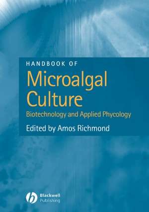 Handbook of Microalgal Culture – Biotechnology and Applied Phycology de A Richmond