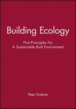 Building Ecology – First Principles for a Sustainable Built Environment de P Graham