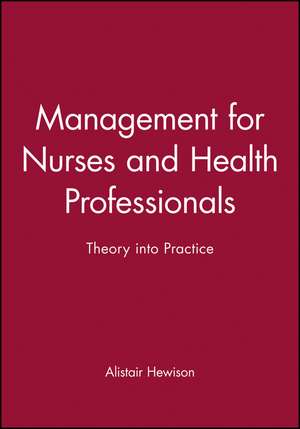 Management for Nurses and Health Professionals – Theory into Practice de A Hewison