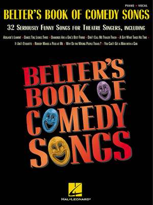 Belter's Book of Comedy Songs: 38 Seriously Funny Songs for Theatre Singers de Hal Leonard Corp