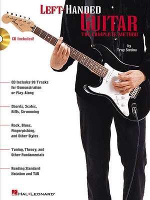 Left-Handed Guitar: The Complete Method [With CD] de Troy Stetina