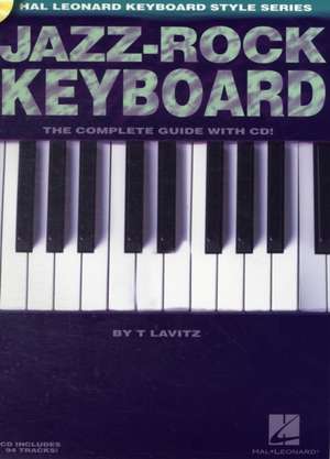 Jazz-Rock Keyboard: The Complete Guide with CD! de T. Lavitz