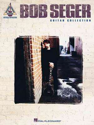 Bob Seger Guitar Collection de Hal Leonard Publishing Corporation