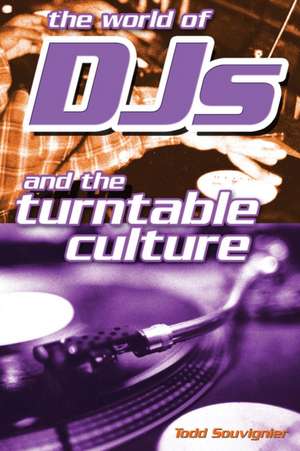 The World of Djs and the Turntable Culture de Todd Souvignier