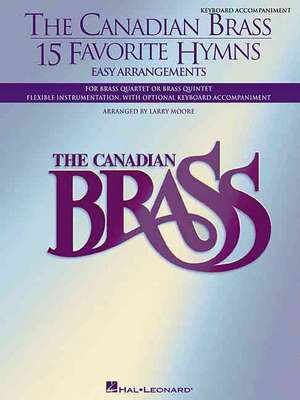 The Canadian Brass - 15 Favorite Hymns - Keyboard Accompaniment: Easy Arrangements for Brass Quartet, Quintet or Sextet de Larry Moore