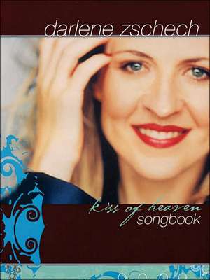 Darlene Zschech - Kiss of Heaven de Hal Leonard Publishing Corporation