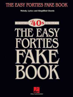 The Easy Forties Fake Book: Melody, Lyrics and Simplified Chords de Hal Leonard Publishing Corporation