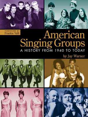 American Singing Groups: A History 1940 to Today de Jay Warner