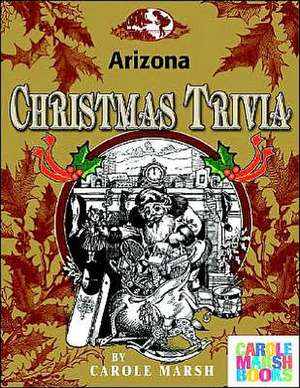 Arizona Classic Christmas Trivia de Carole Marsh