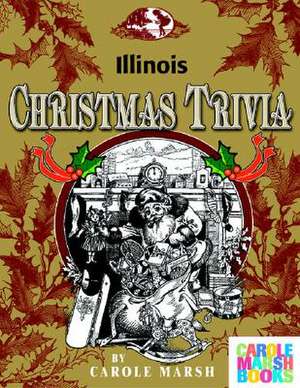 Illinois Classic Christmas Trivia de Carole Marsh