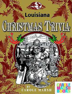 Louisiana Classic Christmas Trivia de Carole Marsh