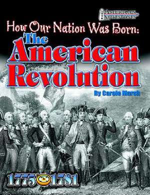 How Our Nation Was Born: The American Revolution de Carole Marsh