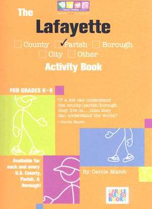 The Lafayette Parish Louisiana Activity Book: Grades K-6 de Carole Marsh