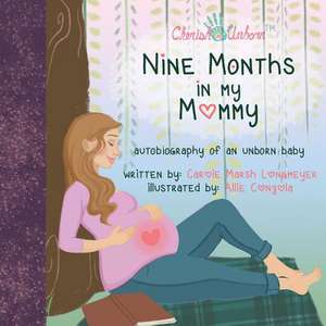 Nine Months in My Mommy: Autobiography of an Unborn Baby de Carole Marsh Longmeyer