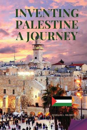 Inventing Palestine de Douglas L. Hildreth