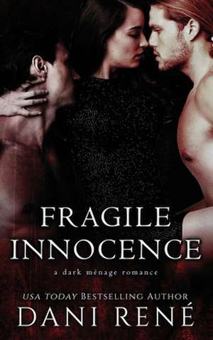 Fragile Innocence: A dark ménage romance de Dani René