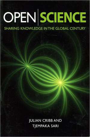 Open Science: Sharing Knowledge in the Global Century de Julian Cribb