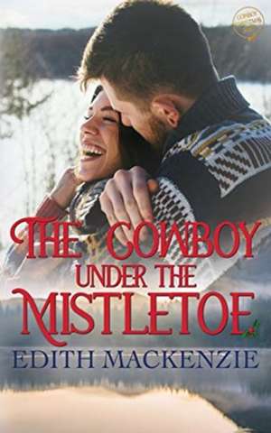 The Cowboy Under The Mistletoe de Edith MacKenzie