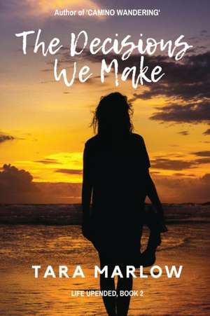 The Decisions We Make de Tara Marlow