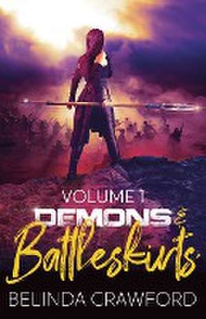 Demons & Battleskirts Volume 1 de Belinda Crawford