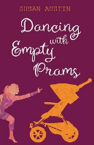 Dancing with Empty Prams de Susan Austin