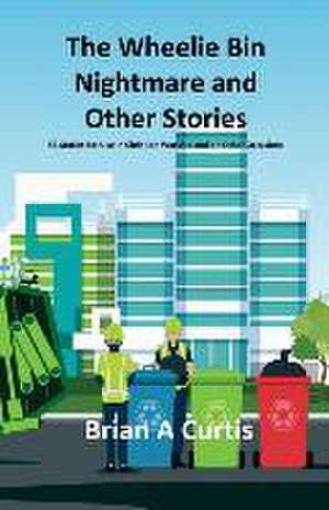 The Wheelie Bin Nightmare and Other Stories de Brian A Curtis