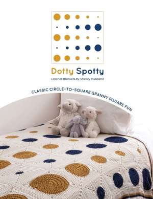 Dotty Spotty Crochet Blankets de Shelley Husband