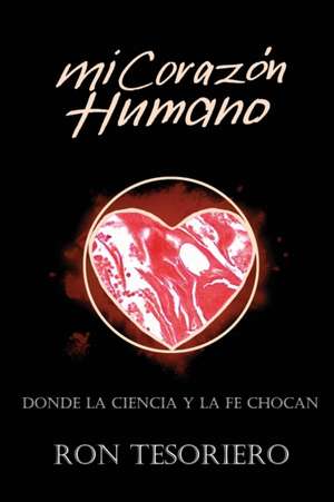 MI CORAZÓN HUMANO de Ron Tesoriero