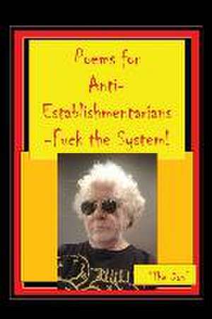 Poems for Anti-Establishmentarians-Fuck the System! de Don Vito Radice