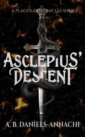 Asclepius' Descent: A Plague Chronicles Short de A B Daniels-Annachi