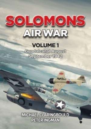 Solomons Air War Volume 1 de Michael Claringbould